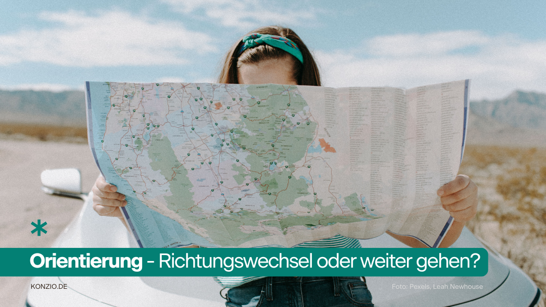 KONZIO Blog Orientierung Richtungswechsel oder weiter gehen